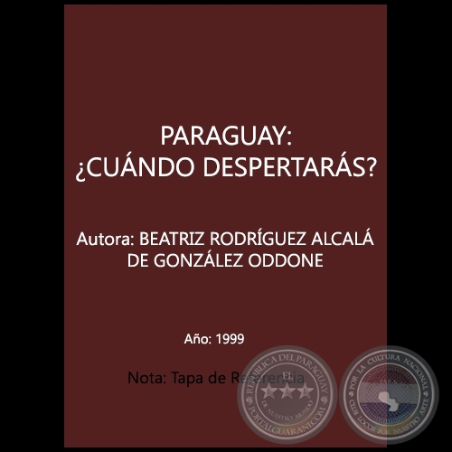 PARAGUAY: ¿CUANDO DESPERTARAS? - Autora: BEATRIZ RODRÍGUEZ ALCALÁ DE GONZÁLEZ ODDONE - Año 1999